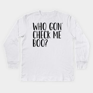 Who Gon' Check Me Boo? Kids Long Sleeve T-Shirt